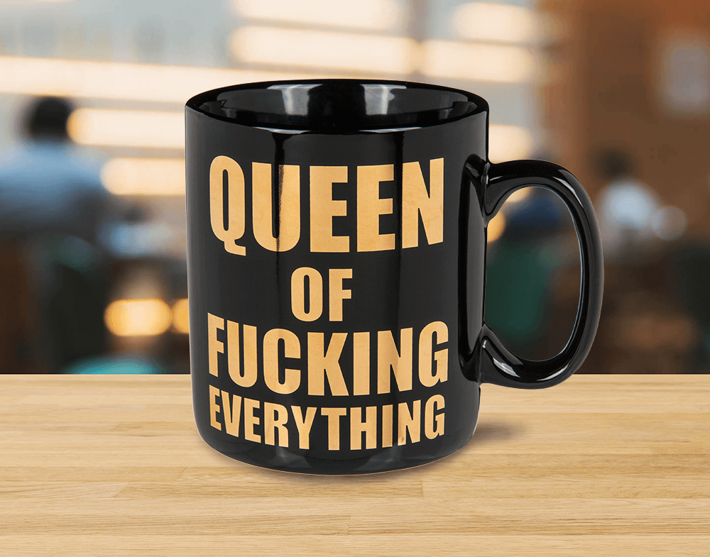 Mug, Queen of fucking everything,
