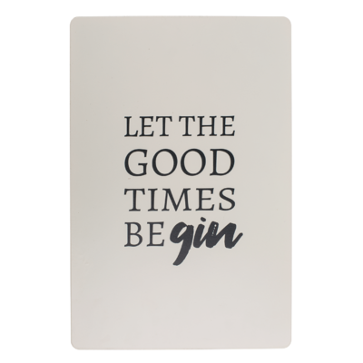 Metal board, Let the good times be-gin,